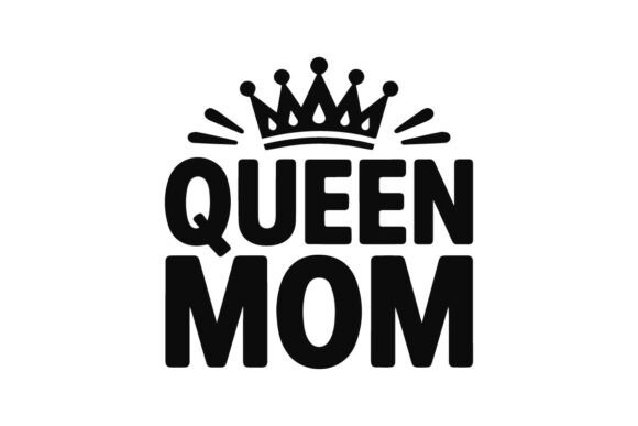 Queen Mom – Celebrating Strong and Bold Mothers